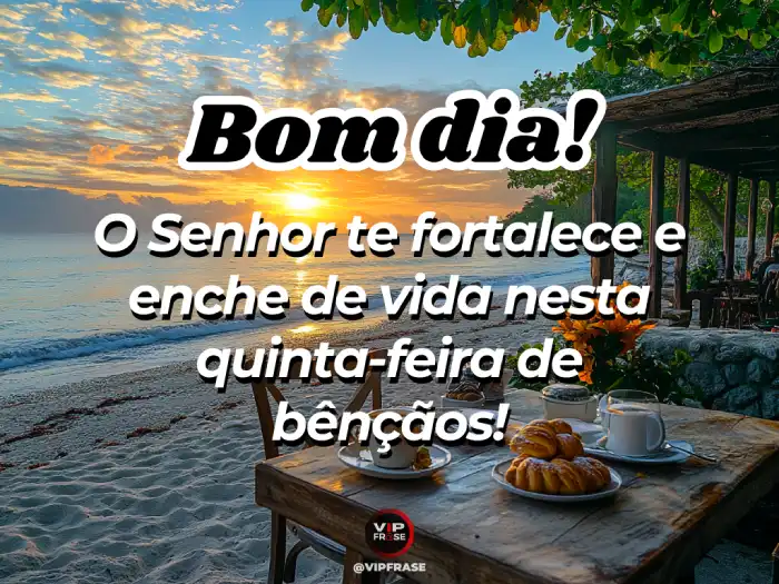 Bom dia quinta feira abençoada mensagem de fé: o Senhor te fortalece em todos os momentos.