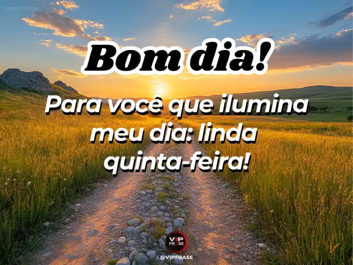 Bom dia quinta feira abençoada mensagem especial: você ilumina meu dia com sua presença