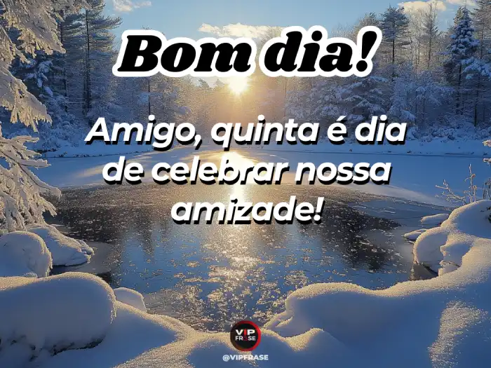 Bom dia quinta feira mensagem: amigo, celebre nossa amizade com alegria.
