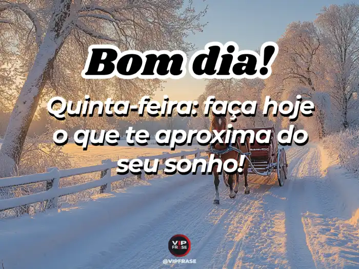 Bom dia quinta feira mensagem: faça hoje o que te aproxima dos seus sonhos.