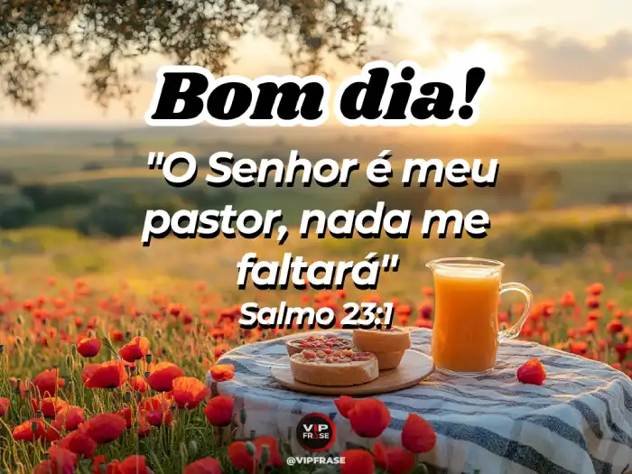 Bom dia quinta feira mensagem: Salmo 23 – Senhor, meu pastor, nada me faltará.