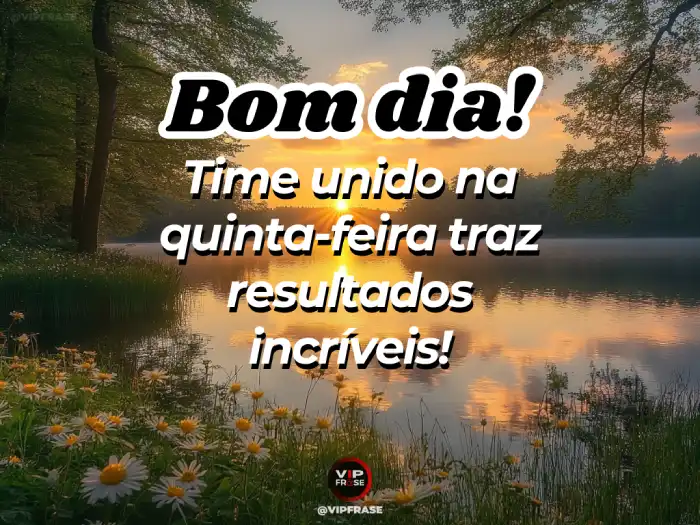 Bom dia quinta feira mensagem: time unido, resultados incríveis