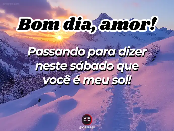 Bom dia sábado - Mensagem de amor, você é meu sol