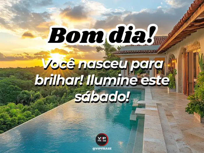 Bom dia sábado - Mensagem inspiradora: você nasceu para brilhar