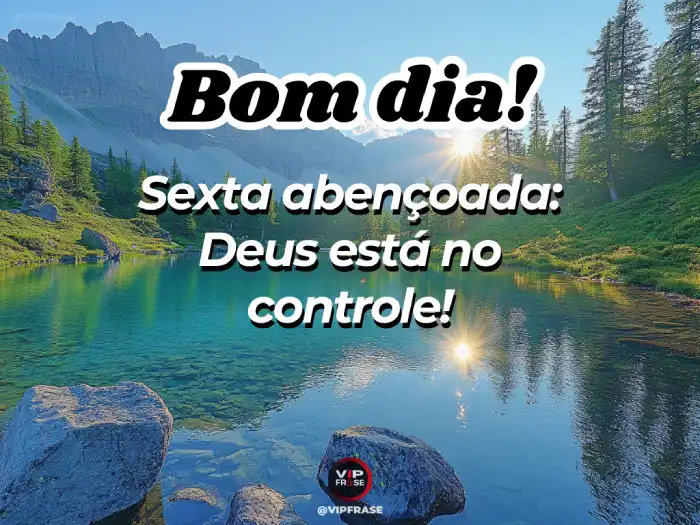Bom dia sexta-feira! Que sua sexta-feira seja abençoada e cheia de paz, com a certeza de que Deus está no controle de tudo.
