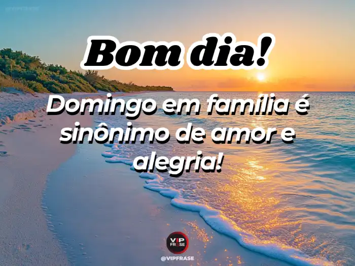 Domingo mensagem de bom dia, família é sinônimo de amor e alegria.