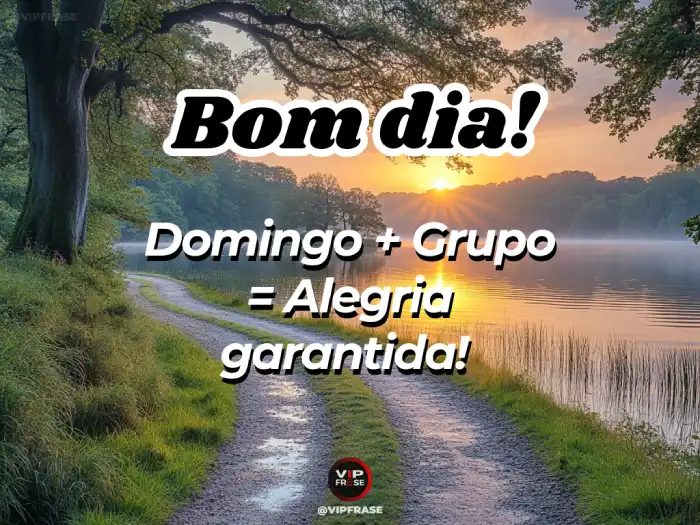 Domingo mensagem de bom dia, grupo com alegria garantida.