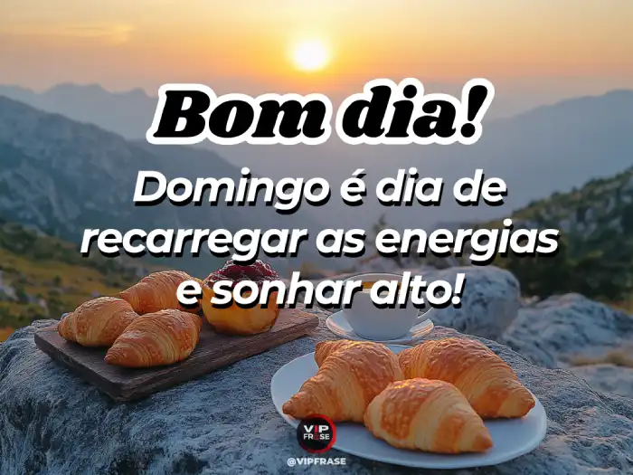 Domingo mensagem de bom dia, recarregar energias e sonhar alto.