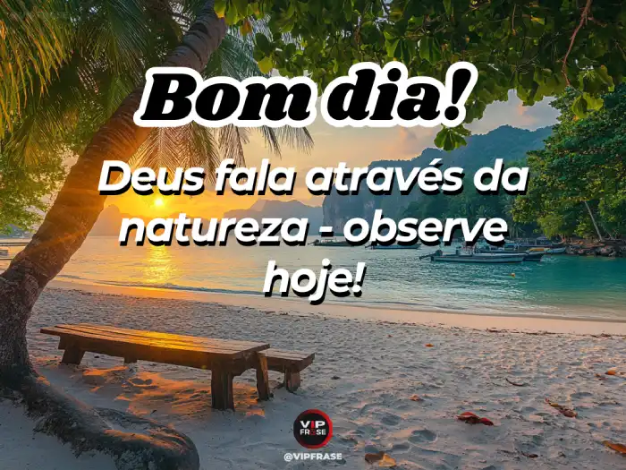 Mensagem de bom dia abençoado por Deus, Ele fala através da natureza, observe e sinta Sua presença.