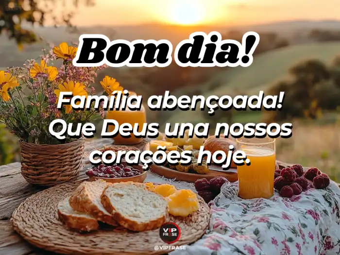 Mensagem de bom dia abençoado por Deus, que sua família seja abençoada com amor, paz e harmonia.