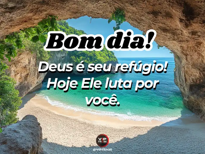 Mensagem de bom dia abençoado por Deus, seu refúgio e fortaleza.
