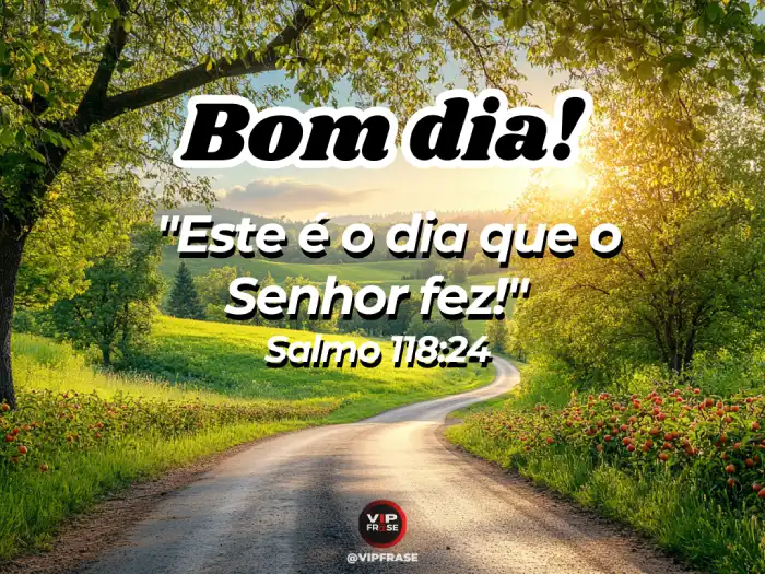 Mensagem de bom dia abençoado com Salmo 118:24, 'Este é o dia que o Senhor fez', trazendo alegria e gratidão.
