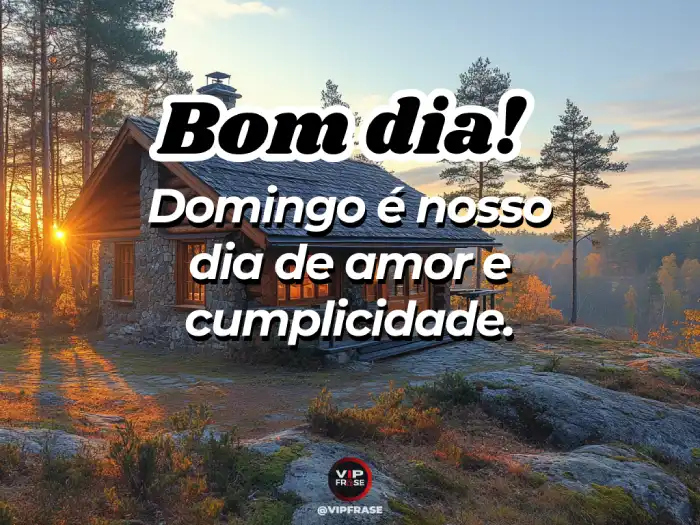 Mensagem de bom dia de domingo com amor e cumplicidade.