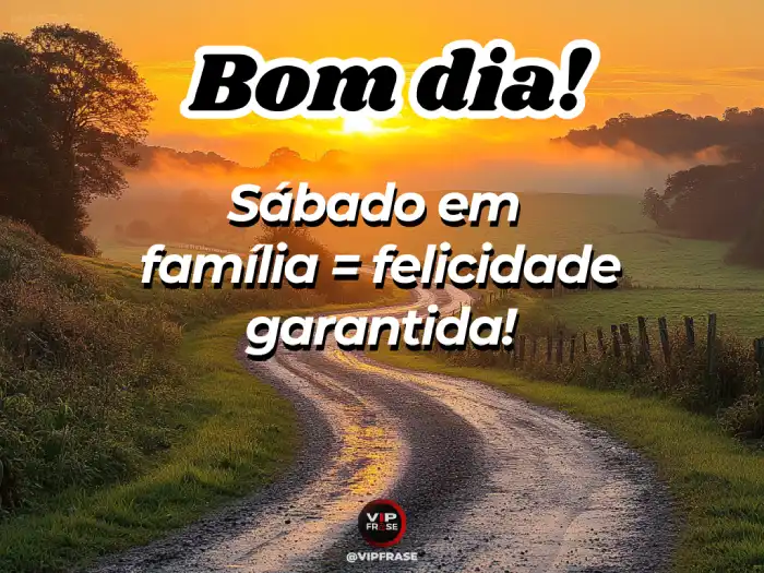 Mensagem de bom dia de sábado: Família e Felicidade Garantida