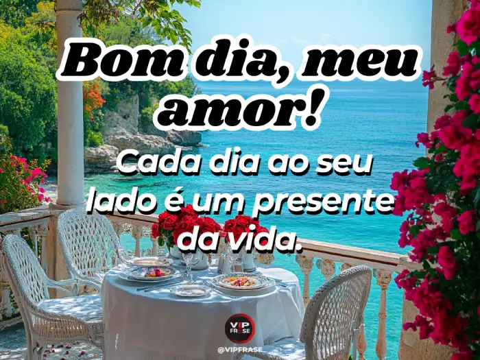 mensagem de bom dia meu amor presente da vida