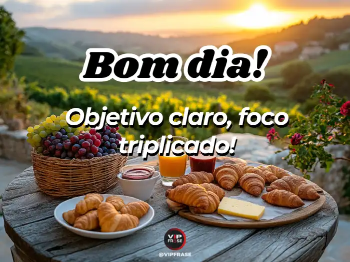 Mensagem de bom dia motivado: Objetivo claro e foco triplicado para alcançar o sucesso.