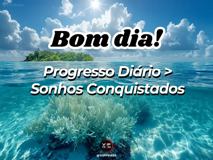 Mensagem de bom dia motivado: Progresso diário leva à realização dos sonhos.