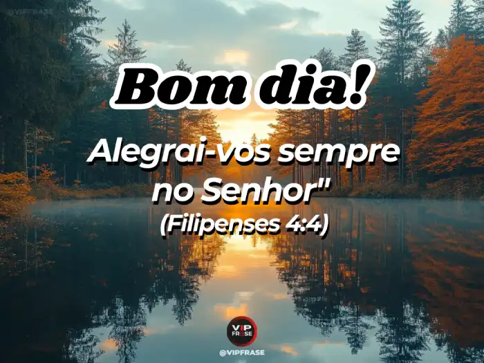 Mensagem de bom dia motivado: Filipenses 4:4 - Alegre-se sempre no Senhor.