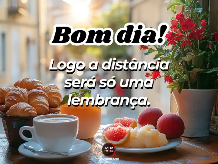 Mensagem de bom dia para alguém especial, mesmo à distância, com uma lembrança carinhosa e cheia de saudade.