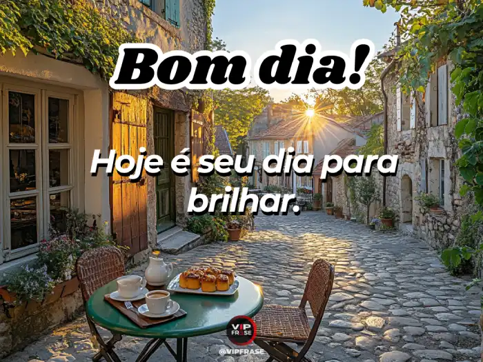 Mensagem de bom dia para alguém especial, para brilhar e conquistar o dia com confiança e alegria.