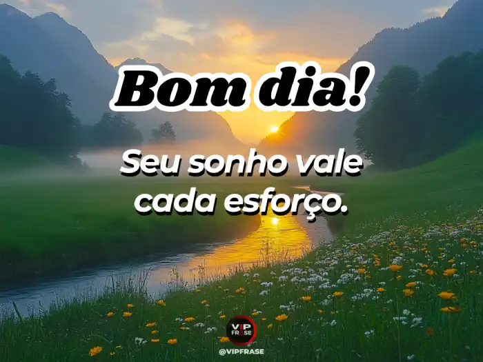 Frase, lembrando que seu sonho vale cada esforço e dedicação.