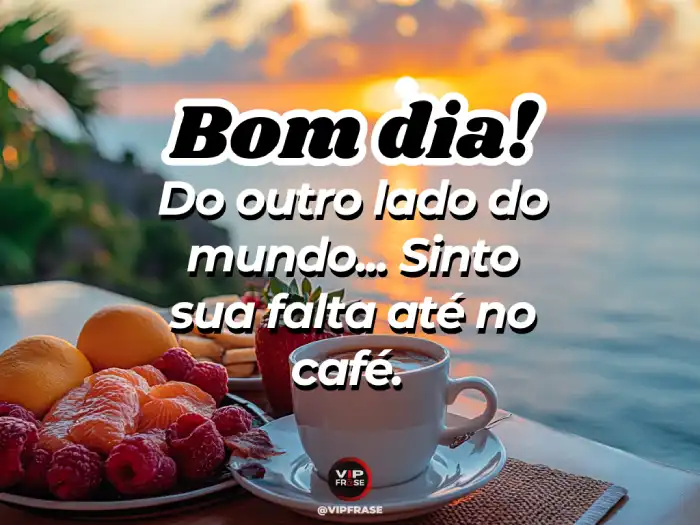 Mensagem de bom dia para alguém especial, expressando que sinto sua falta com muito carinho.