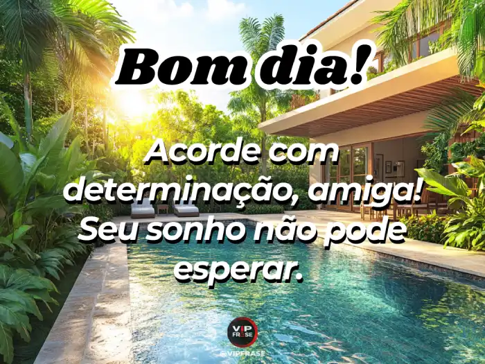 Mensagem de bom dia para amiga com fundo inspirador e texto 'Acorde com Determinação'.