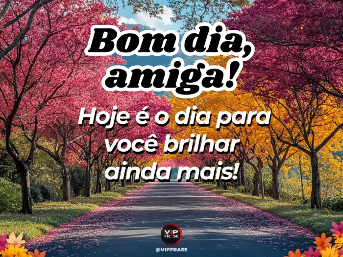 Mensagem motivacional de bom dia para amiga com texto 'Hoje você vai brilhar ainda mais' em fundo inspirador com efeitos de luz