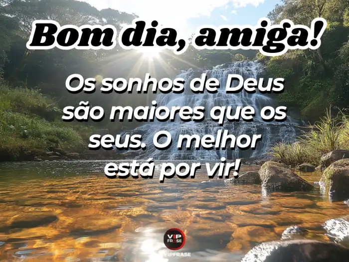 Mensagem de bom dia espiritual para amiga com texto 'Os sonhos de Deus para você são maiores' em fundo celestial com luz solar