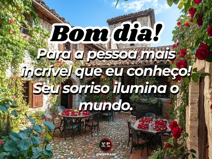 Mensagem de bom dia para conquistar a pessoa mais incrível do mundo com carinho e admiração.