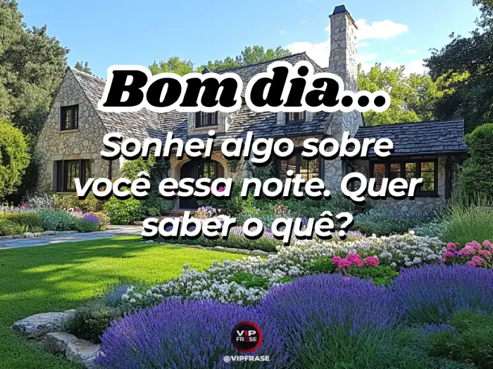 Mensagem de bom dia para conquistar despertando curiosidade com um sonho misterioso sobre alguém especial