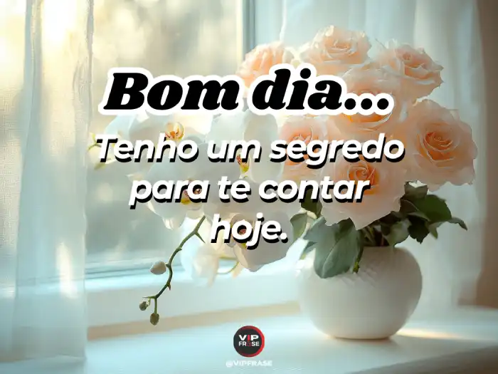 Mensagem de bom dia para conquistar despertando curiosidade com um segredo especial.