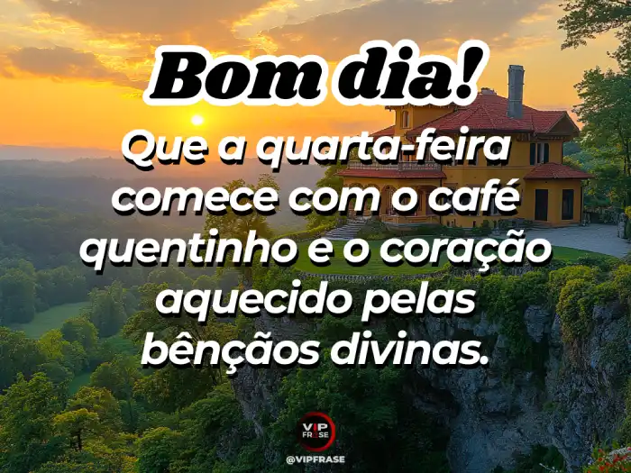 Mensagem de bom dia quarta-feira com bênçãos divinas para iluminar seu dia.