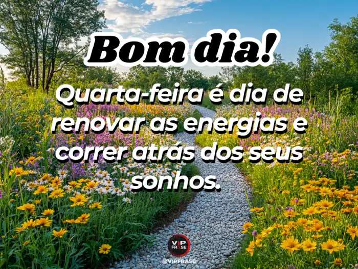 Mensagem de bom dia quarta-feira para renovar as energias e começar o dia com positividade.