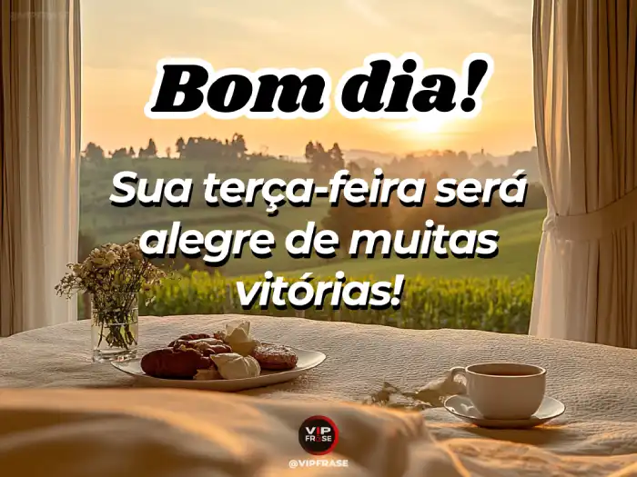 Mensagem de bom dia terça-feira alegre, com muitas vitórias e conquistas para celebrar.