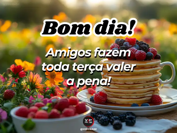 Mensagem de bom dia terça-feira para amigos, lembrando que tudo vale a pena