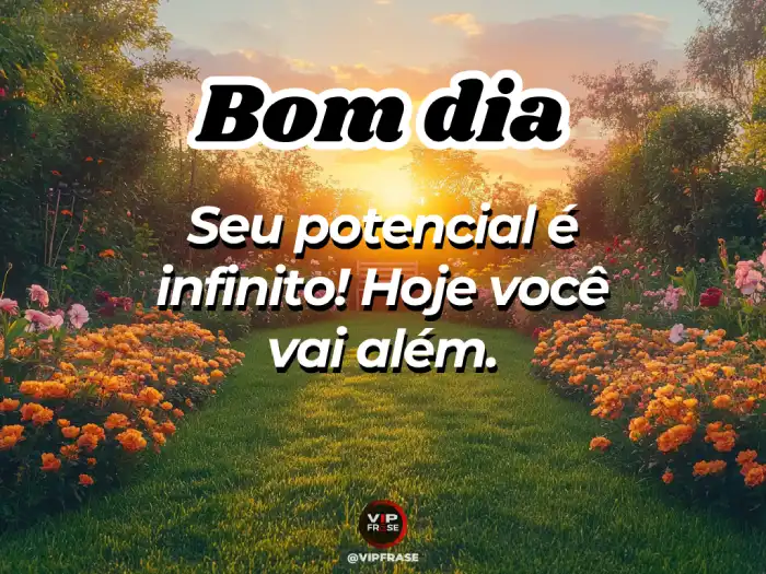 Carinho bom dia mensagem motivacional: seu potencial é infinito, hoje você vai além