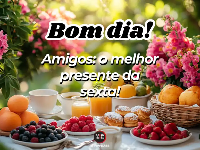 sexta feira mensagem de bom dia para amigos, o melhor presente para o início do dia