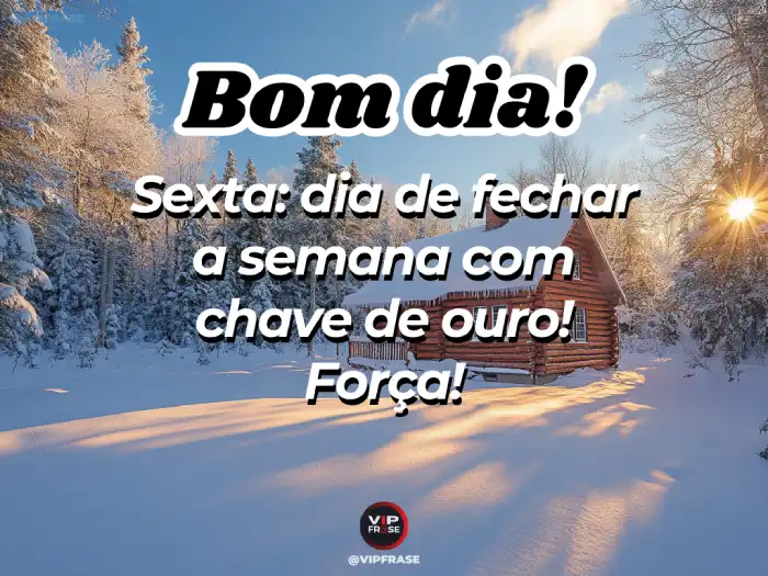 sexta feira mensagem de bom dia para fechar a semana com chave de ouro