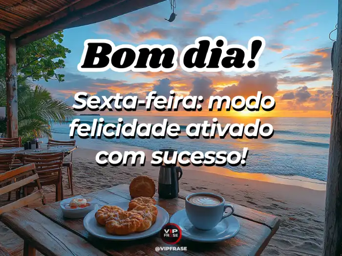 sexta feira mensagem de bom dia com modo felicidade ativado para um dia positivo