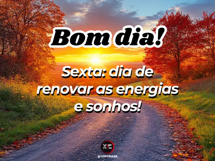 sexta feira mensagem de bom dia para renovar energias e sonhos