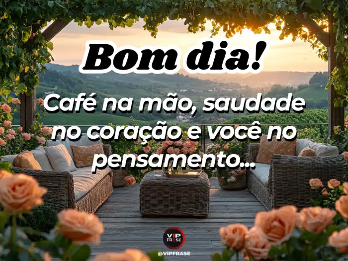 Excelente manhã, café na mão e saudade no coração