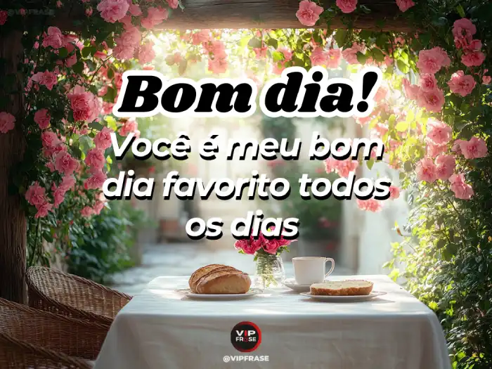 Bom dia amor da minha vida, você é meu favorito todos os dias
