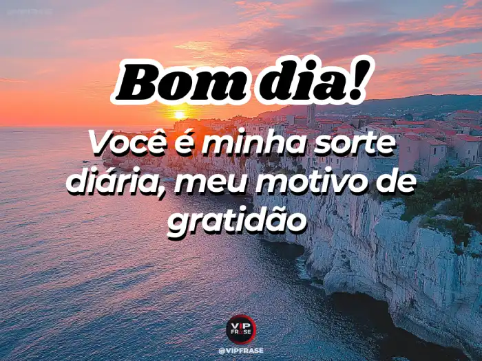 Bom dia amor da minha vida, você é meu maior motivo de gratidão