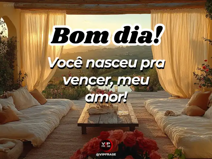 Excelente manhã, você nasceu para vencer