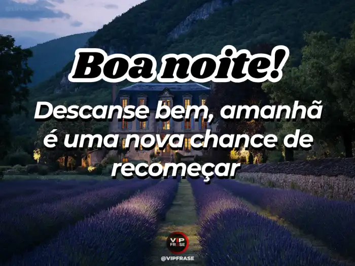Mensagem de boa noite: descanse bem, amanhã é uma nova chance de recomeçar