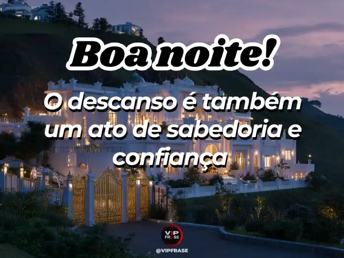 Mensagem de boa noite: descansar é um ato de sabedoria e confiança