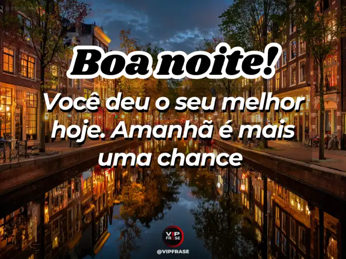 Mensagem de boa noite: você deu seu melhor hoje, amanhã é uma nova chance