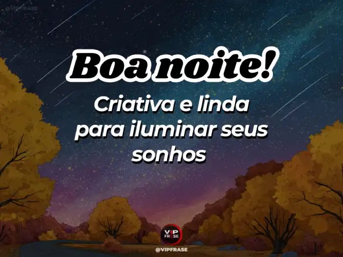 Mensagem de boa noite com frases criativas para surpreender