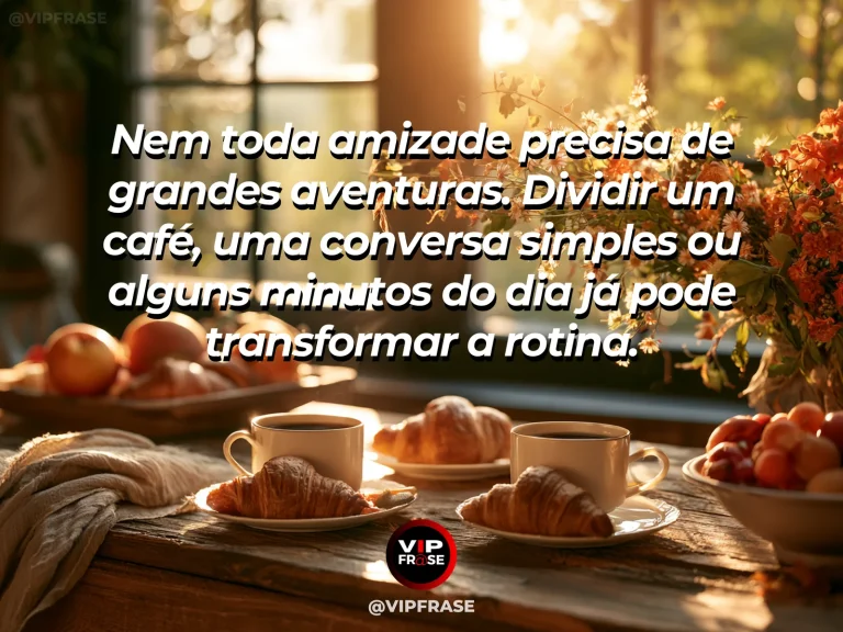 Mensagem de amizade sobre a rotina fica melhor com boa companhia, em cena de mesa cotidiana com duas xícaras de café e luz bonita entrando pela janela, valorizando a simplicidade da boa companhia.